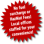 No fuel surcharge or HazMat Fees! Local offices staffed for your convenience! 